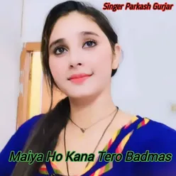 Maiya Ho Kana Tero Badmas